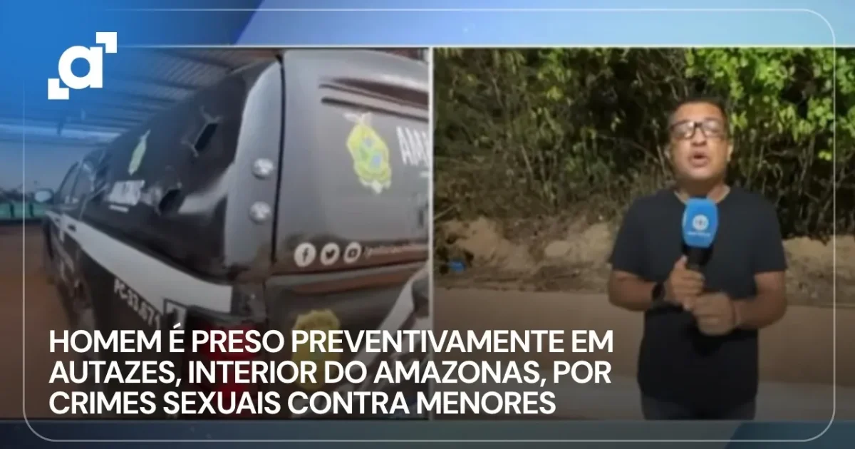 Homem é preso em Autazes por estupro de adolescentes