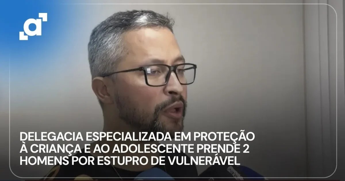 Polícia prende dois homens suspeitos de estupro de vulnerável em Manaus